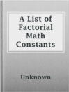 Cover image for A List of Factorial Math Constants